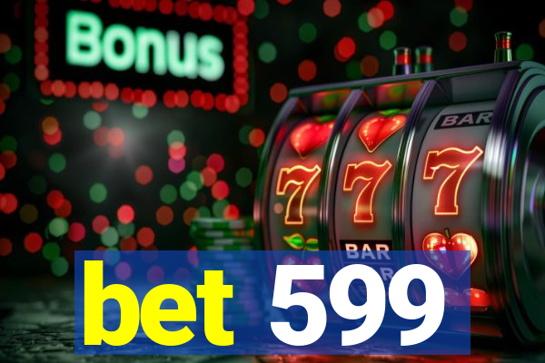 bet 599